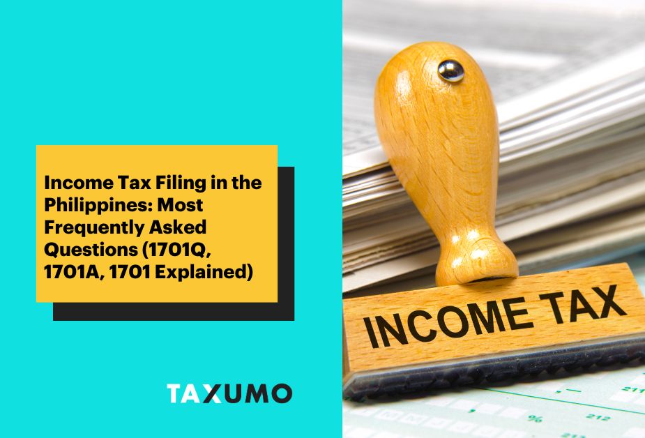 Income Tax Filing in the Philippines: Most Frequently Asked Questions (1701Q, 1701A, 1701 Explained)